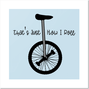 Unicycle - That's Just How I Roll Posters and Art